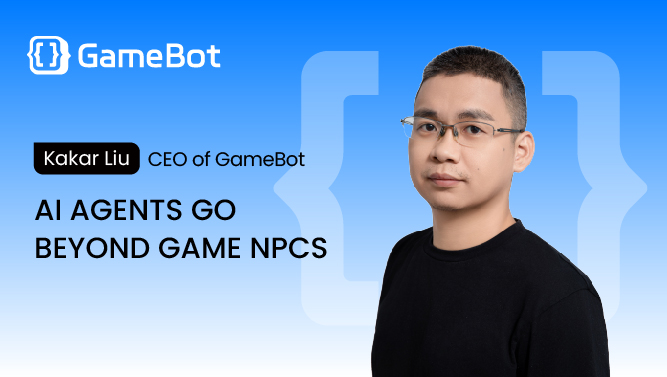 GameBot CEO Kakar Liu: We Have Entered the Game Agent 3.0 Era